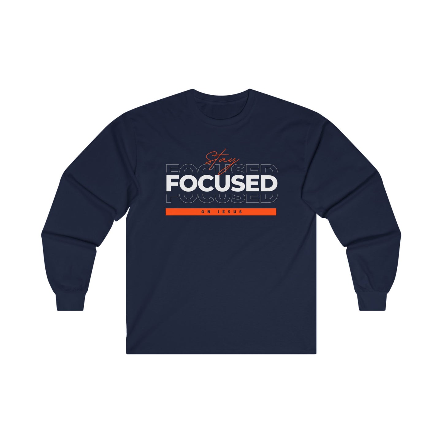 Long Sleeve T-Shirt: Stay Focused on Jesus